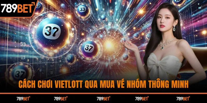 Cách chơi Vietlott qua mua vé nhóm thông minh